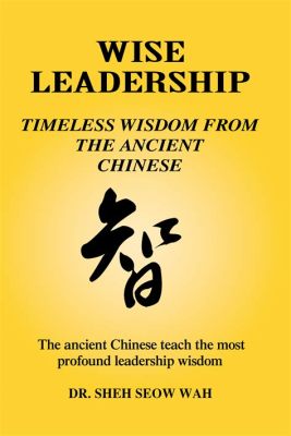  Leadership Wisdom: A Timeless Odyssey Through Ancient Chinese Philosophy